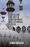 Exoticizing the Past in Contemporary Neo-Historical Fiction
