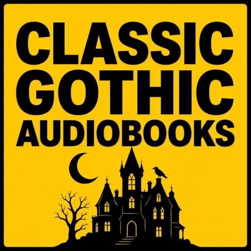Classic Gothic Audiobooks: Haunted Castles, Victorian Horror & Dark Secrets Titelbild