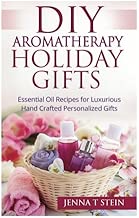 DIY Aromatherapy Holiday Gifts: Essential Oil Recipes for Luxurious Hand Crafted