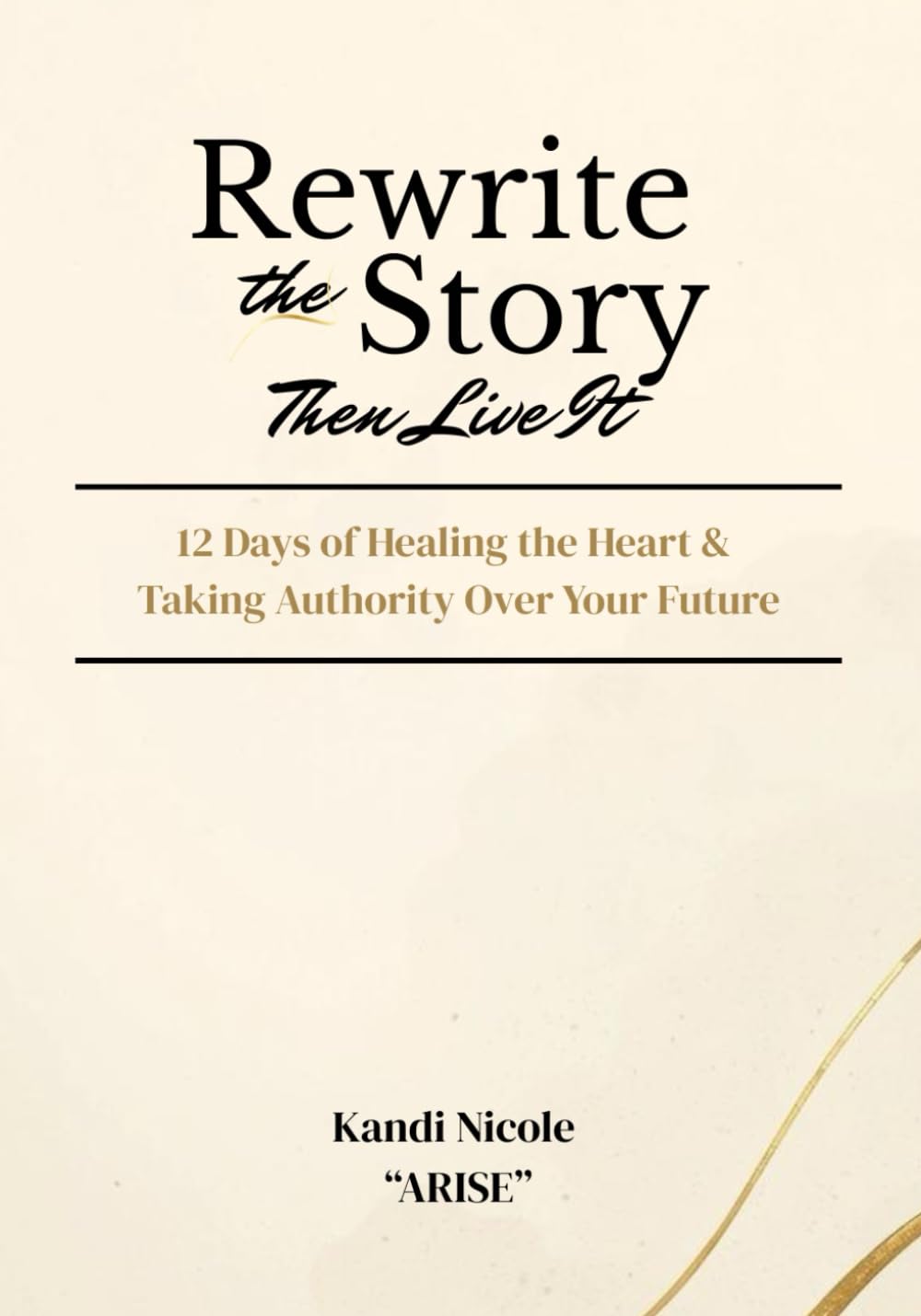 Rewrite the Story: 12 Days of Healing the Heart & Taking Authority Over Your Future
