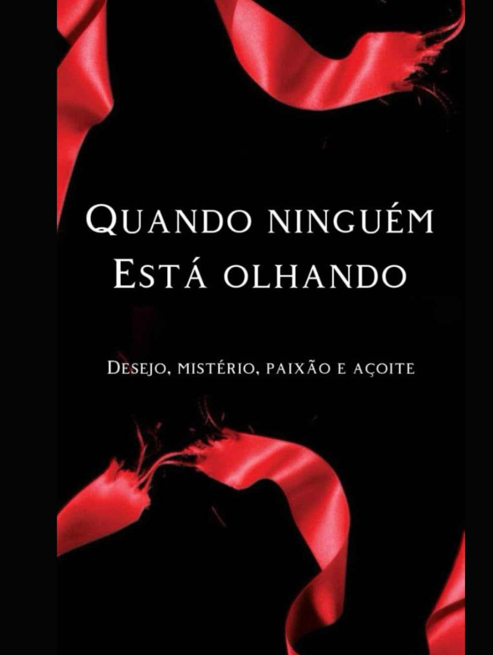 Quando Ninguém Está Olhando: Desejo, Mistério, Paixão e Açoite