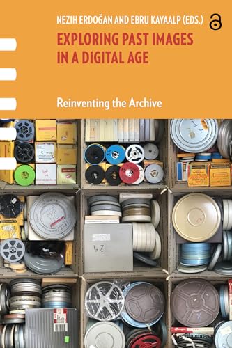 Exploring Past Images in a Digital Age: Reinventing the Archive (Framing Film) (English Edition)