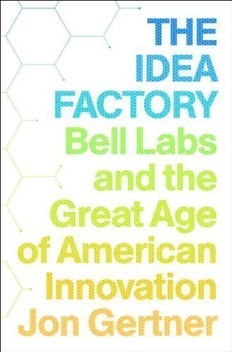 The Idea Factory: Bell Labs and the Great Age of