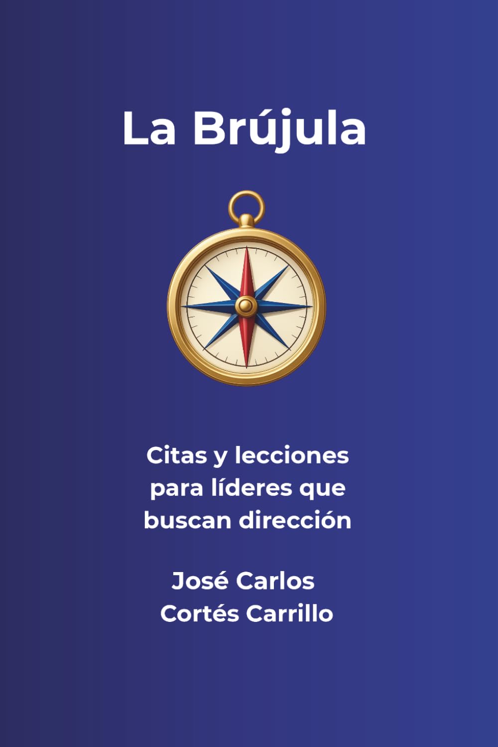 La Brújula: Liderazgo cuando el mapa no sirve: Descubre tu norte en tiempos de incertidumbre