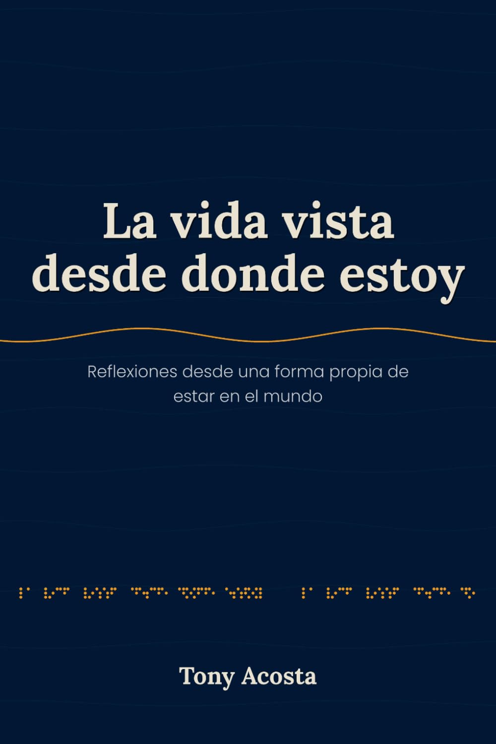 La vida vista desde donde estoy: Reflexiones desde una forma propia de estar en el mundo