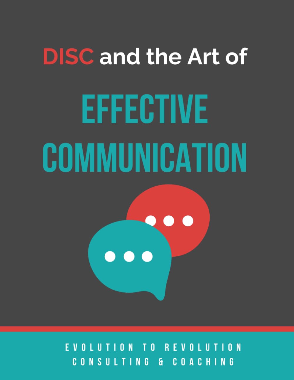 DISC and the Art of Effective Communication: A Workbook for Leadership Success