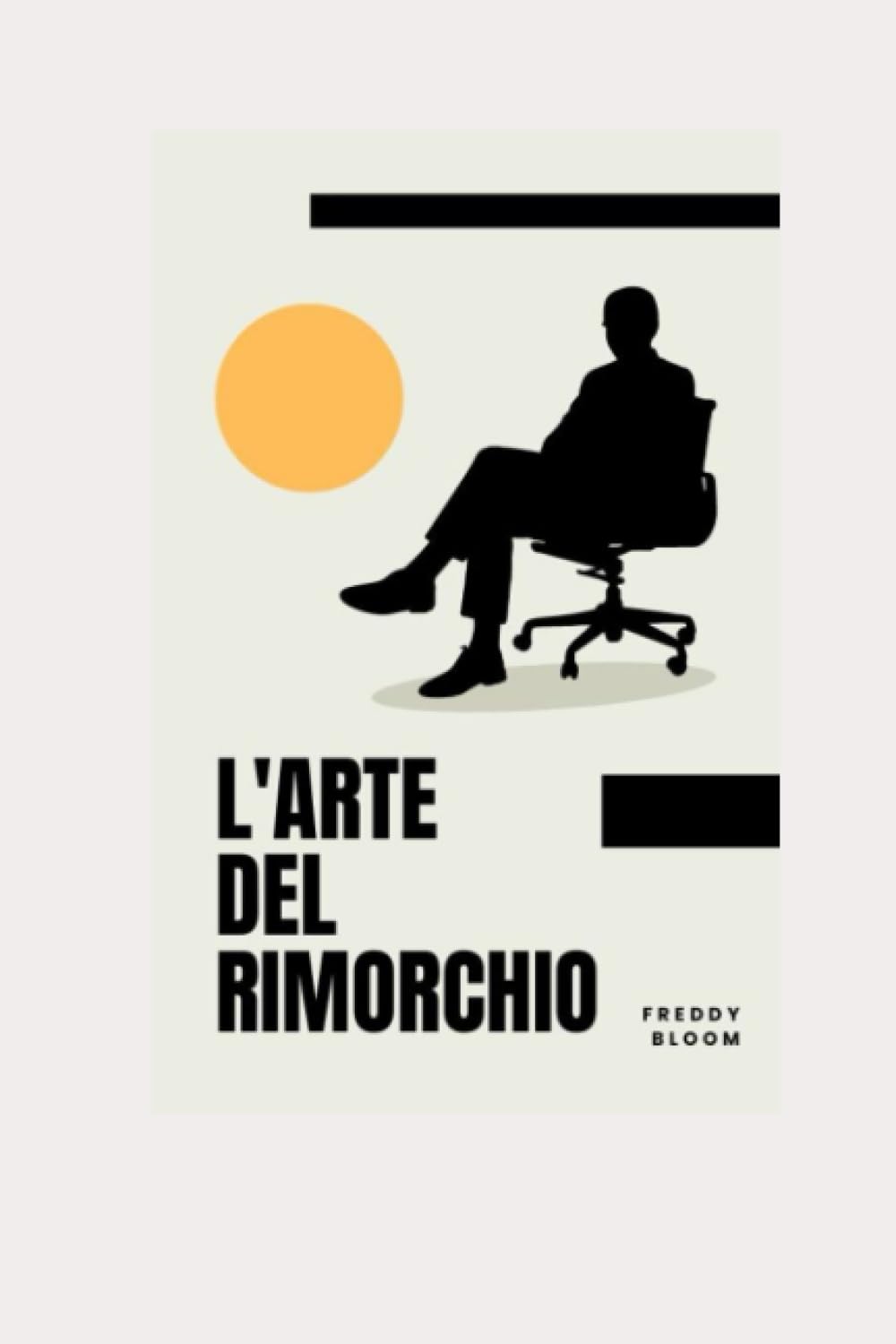L' Arte Del Rimorchio: Il Manuale per Rimorchiare con Successo! (Freddy Bloom collection)