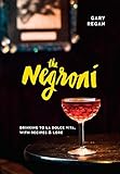  The Negroni: Drinking to La Dolce Vita, with Recipes & Lore [A Cocktail Recipe Book]