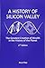 Produktbild A History of Silicon Valley: The Greatest Creation of Wealth in the History of the Planet, 2nd Edition
