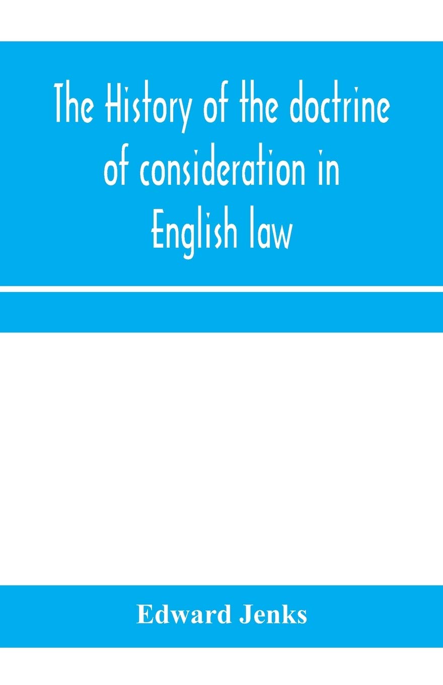The history of the doctrine of consideration in English law: being the Yorke prize essay for the year 1891