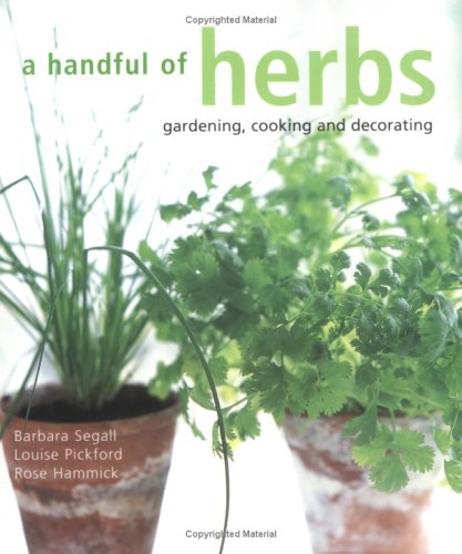 Ryland, Peters & Small Ltd A Handful of Herbs: Gardening, Decorating, Cooking