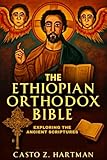  The Ethiopian Orthodox Bible: Exploring the Ancient Scriptures: A Scholarly Exploration of Theology, History, and Culture (English Edition)