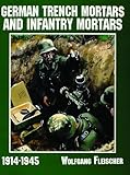 German Trench Mortars & Infantry Mortars 1914-1945 (Schiffer Military/Aviation History)