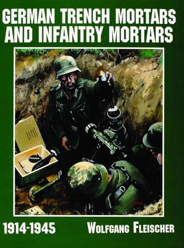 German Trench Mortars & Infantry Mortars 1914-1945 (Schiffer Military/Aviation History)