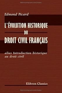 L'évolution historique du droit civil français alias Introduction historique au droit civil (French Edition)
