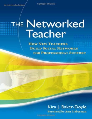 The Networked Teacher: How New Teachers Build Social Networks for Professional Support (series on school reform)