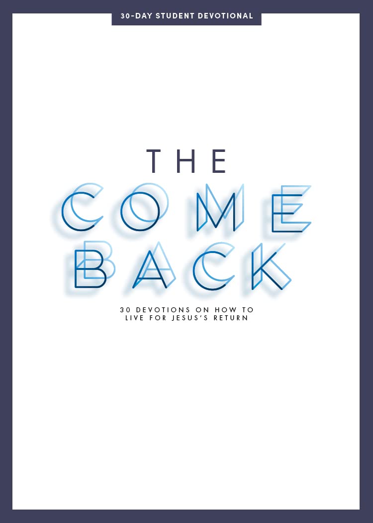 The Comeback - Teen Devotional: 30 Devotions on How to Live for Jesus’ Return (Volume 1) (LifeWay Students Devotions)