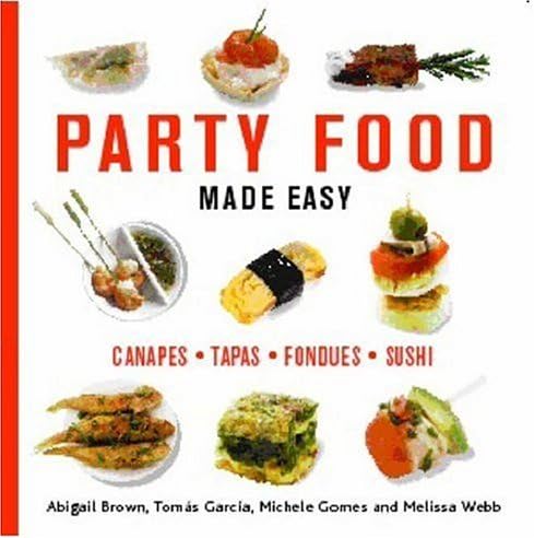 Party Food Made Easy: Canapes*Tapas*Fondues*Sushi