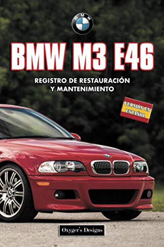BMW M3 E46: REGISTRO DE RESTAURACIÓN Y MANTENIMIENTO (Ediciones en español) (Spanish Edition) BMW M3 E46: REGISTRO DE RESTAURACIÓN Y MANTENIMIENTO (Ediciones en español) (Spanish Edition)