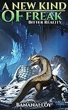 Bitter Reality: Dragon Evolution LitRPG (A New Kind of Freak Book 1) (English Edition)