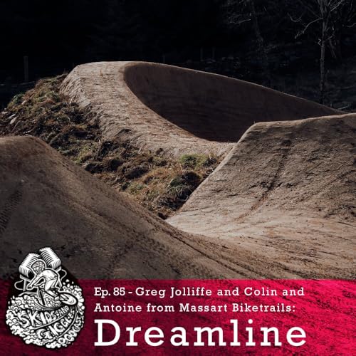 Ep 85 &ndash; Greg Jolliffe and Antoine & Colin from Massart Biketrails: Dreamline