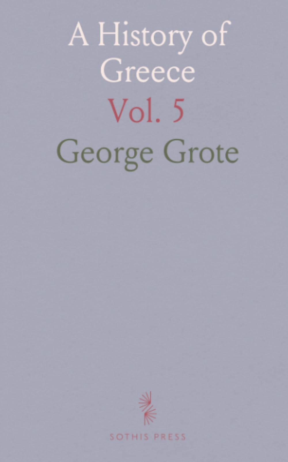 A History of Greece: From the Earliest Period to the Close of the Generation Contemporary With Alexander the Great