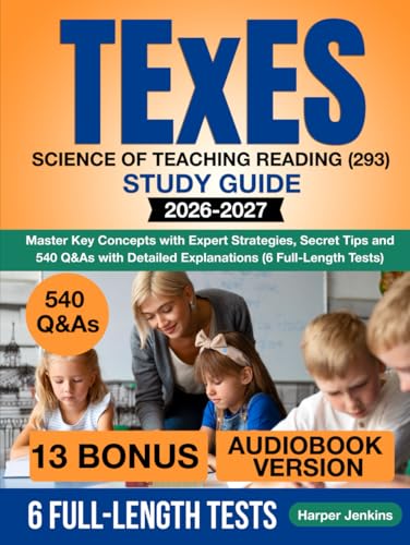TExES Science of Teaching Reading (293) Study Guide: Master Key Concepts with Expert Strategies, Secret Tips and 540 Q&As with Detailed Explanations (6 Full-Length Tests)