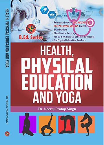 Health, Physical Education and Yoga (B.Ed.New Syllabus based book and also useful as reference book for UGC-NET, NVS, DSSSB, KVS, TGT, PGT, PTI & other competitive examinations) - 2025