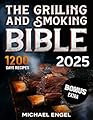 The Grilling and Smoking Bible: So Many Days of Smoking and Delicious Recipes for Grill Lovers. Become a Master in No Time and Amaze Family and Friends!