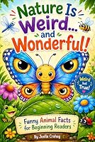 Nature is Weird and Wonderful: Funny Animal Facts for Beginning Readers B0H38WMSS5 Book Cover