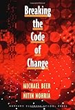 Breaking the Code of Change (Colloquia) by Beer, Michael, Nohria, Nitin ( 2000 )
