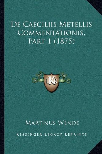 De Caeciliis Metellis Commentationis, Part 1 (1875)