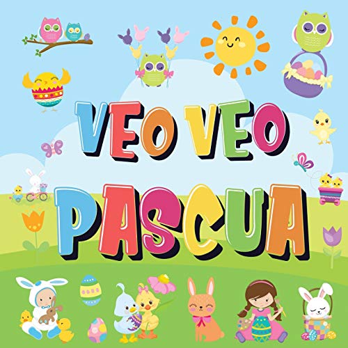 Veo Veo - Pascua: ¿Puedes Encontrar el Conejito, el Huevo de Colores y Los Dulces? ¡Un Divertido Libro de Actividades de Pascua para Niños de 2 a 5 Años! (Spanish Edition)