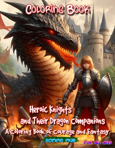 Heroic Knights and Their Dragon Companions: A Coloring Book of Courage and Fantasy (Knight and Dragon)