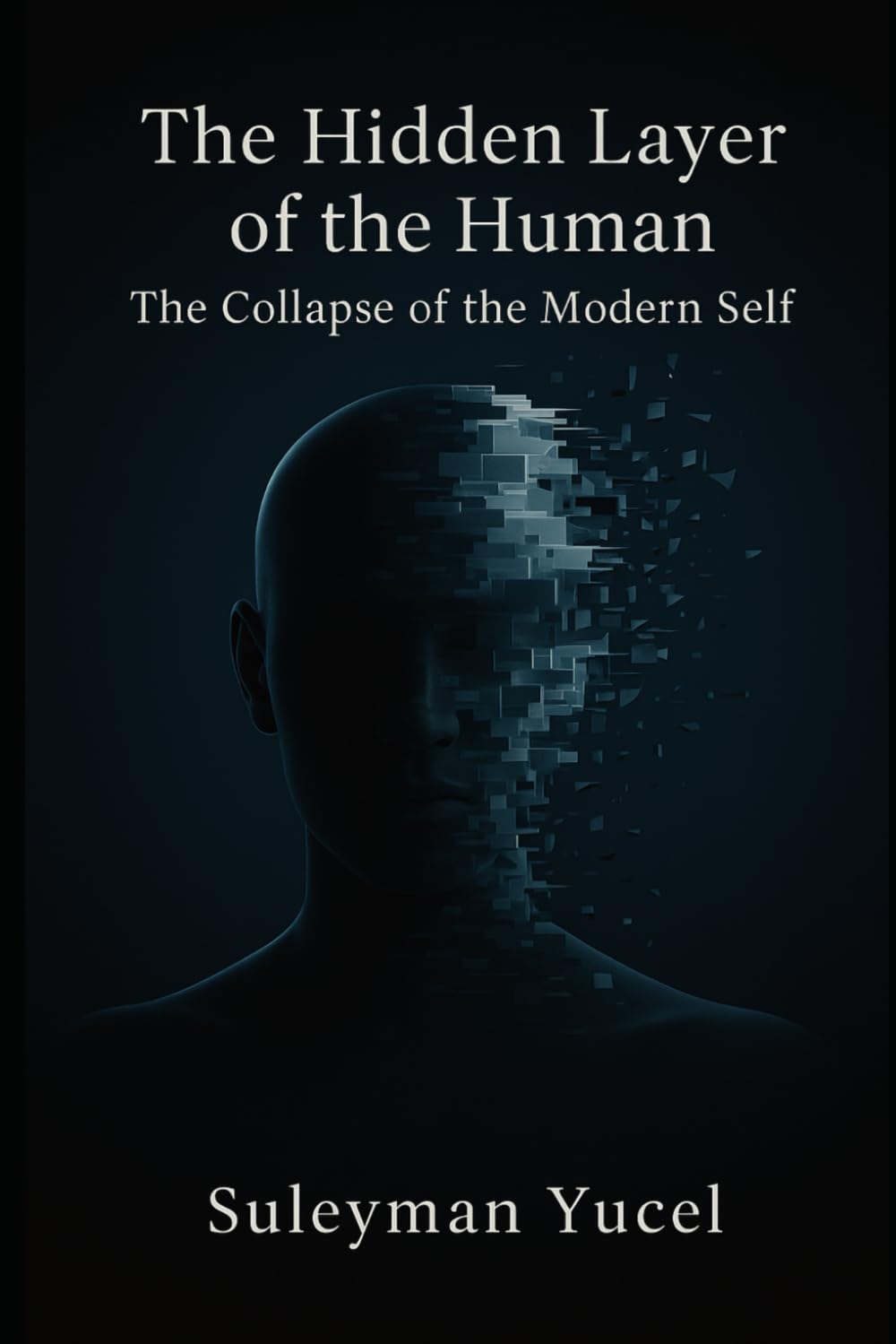 The Hidden Layer of the Human: The Collapse of the Modern Self: 3 (The Noetic Humanism Series)