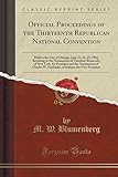 Official Proceedings of the Thirteenth Republican National Convention: Held in the City of Chicago, June 21, 22, 23, 1904; Resulting in the Nomination ... of Charles W. Fairbanks, of Indiana