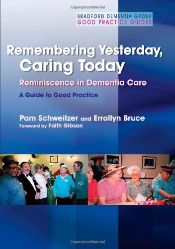 Remembering Yesterday, Caring Today: Reminiscence in Dementia Care: A Guide to Good Practice (University of Bradford Dementia Good Practice Guides)