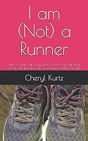 I am (Not) a Runner: We all have that story about something, but these stories are about a few awesome women who run. 1549589040 Book Cover