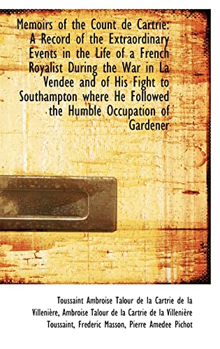 Memoirs of the Count de Cartrie: A Record of the Extraordinary Events in the Life of a French Royali