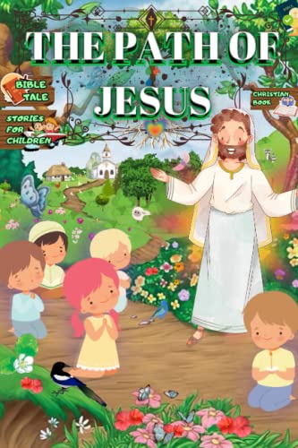 Bible Story Book for Kids and Families: A Christian tale about the Life of Jesus (Religion Books to Learn and Think, for Kids and Families)