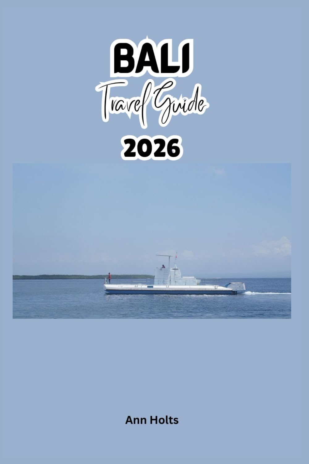 BALI TRAVEL GUIDE 2026: A Cruise Adventure Book for Couples, Solo, Family, and First Timers (Comprehensive Adventure Tips for Couples, Solo, family and First-Timers)