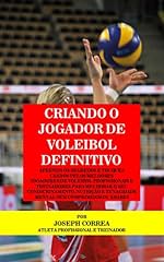 Capa de Criando o Jogador de Voleibol Definitivo: Aprenda os Segredos e Truques Usados pelos Melhores   Jogadores de Voleibol Profissionais e Treinadores para Melhorar o seu Condicionamento, Nutrição