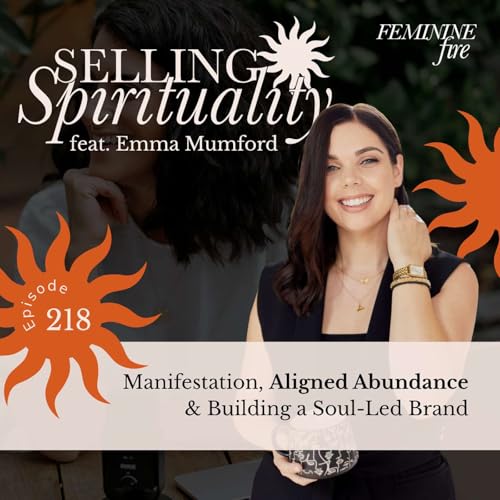 Selling Spirituality: Manifestation, Aligned Abundance & Building a Soul-Led Brand with Emma Mumford Podcast Por arte de portada