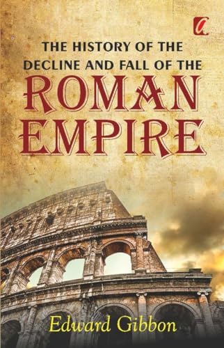The History of the Decline and Fall of the Roman Empire by Edward Gibbon