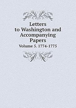 Paperback Letters to Washington and Accompanying Papers Volume 5. 1774-1775 Book