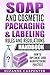 Soap and Cosmetic Packaging & Labeling Rules and Regulations Handbook: How to Implement Good Manufacturing Practices