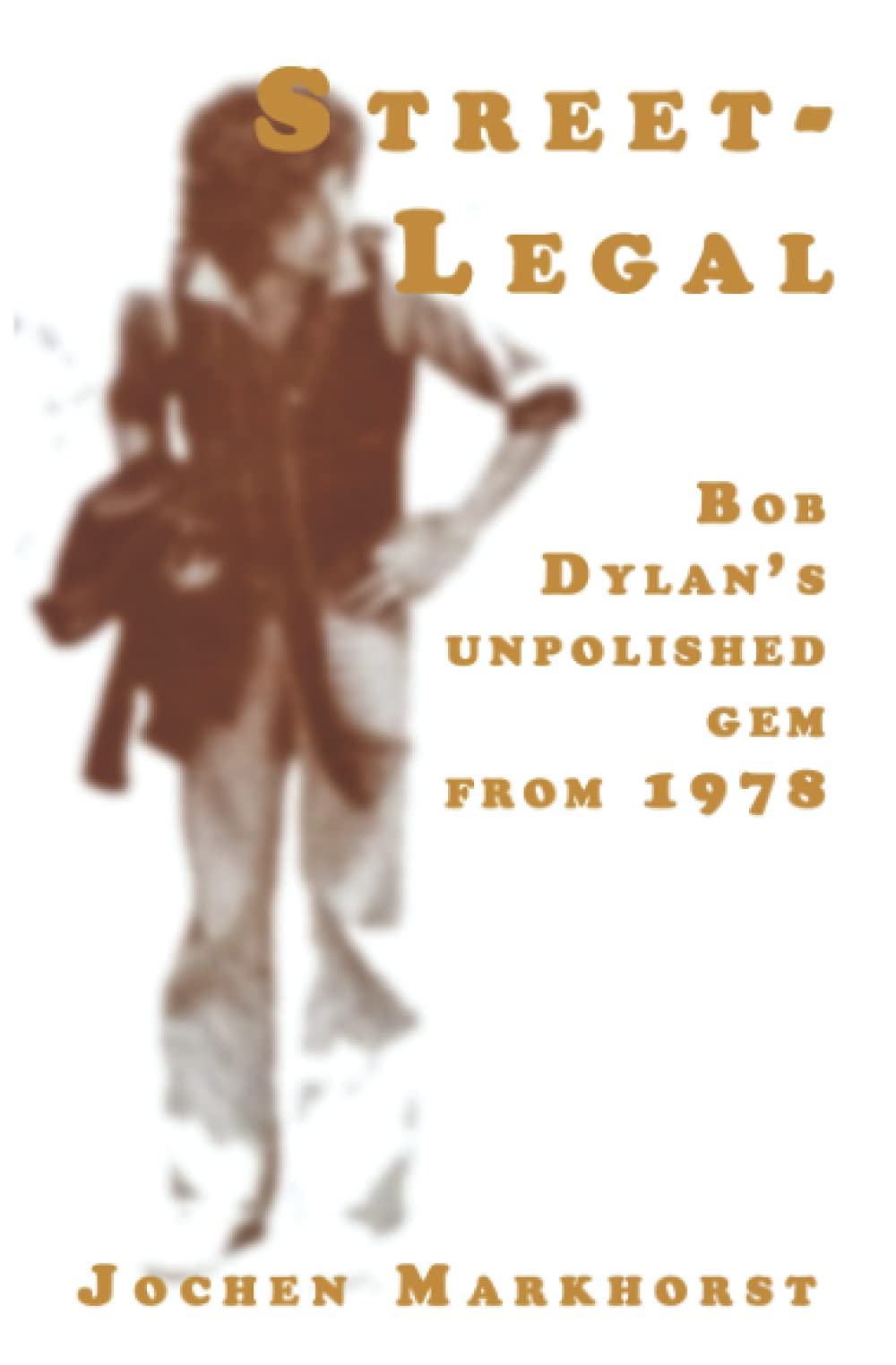 Street-Legal: Bob Dylan's unpolished gem from 1978 (The Songs Of Bob Dylan)