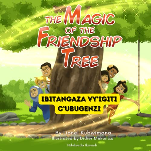 Kirundi - English Stories for Children: The Magic of the Friendship Tree - Ibitangaza vy’Igiti c’Ubugenzi: Teach and Learn Kirundi For Kids and ... (Trilingual Books (Kirundi-English-French))