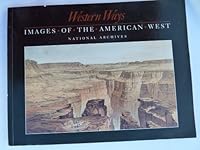 Western Ways: Images of the American West : An Exhibition at the National Archives and Records Administration Washington, Dc, October 9, 1992 Through 0911333975 Book Cover