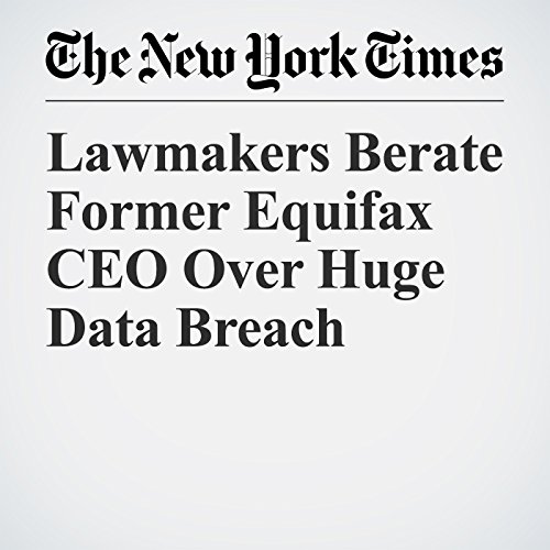 Lawmakers Berate Former Equifax CEO Over Huge Data Breach Audiobook by Tara Siegel Bernard, Stacy Cowley Lawmakers Berate Former Equifax CEO Over Huge Data Breach Audiobook by Tara Siegel Bernard, Stacy Cowley